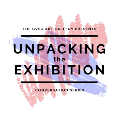 the GVSU art gallery presents unpacking the exhibition conversation series